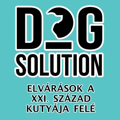 Dog Solution #04 - Elvárások a XXI. század kutyája felé Dog Solution #04 - Elvárások a XXI. század kutyája felé