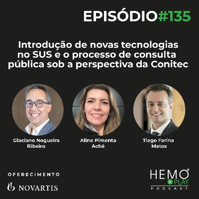 #135 - Introdução de novas tecnologias no SUS e o processo de consulta pública sob a perspectiva da Conitec - HEMO PLAY Podcast