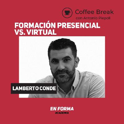 Coffee Break 33 -El presente y futuro de la formación reglada: Presencial vs Virtual con Lambe Conde