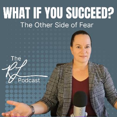 The Other Side of Fear: What If You Actually Succeed? | The Rhonda Lavoie Podcast Ep. 5
