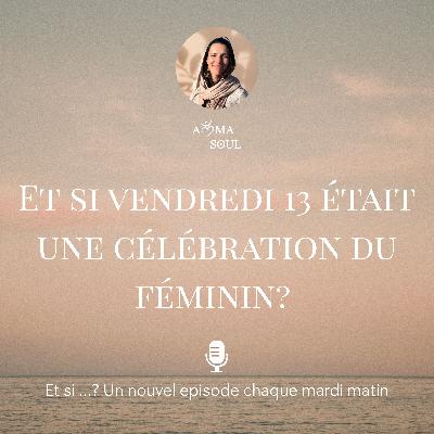 Et si vendredi 13 était une célébration du Féminin ? Et si vendredi 13 était une célébration du Féminin ?