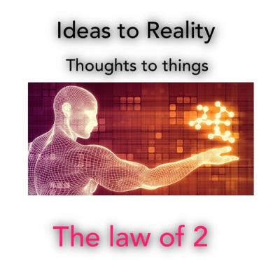 Episode 119 -The law of 2 - Ideas to reality .