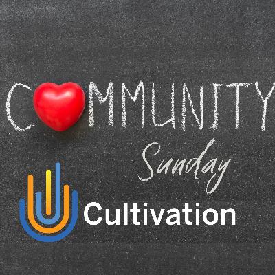 Community Sunday- Cultivation