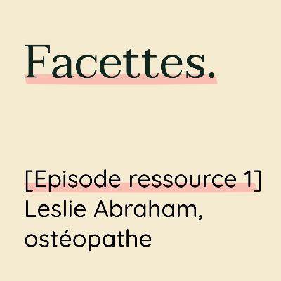 Episode ressource 1, avec Leslie Abraham, ostéopathe spécialisée dans la santé de la femme Episode ressource 1, avec Leslie Abraham, ostéopathe spécialisée dans la santé de la femme