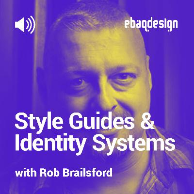 Style Guides & Identity Systems with Rob Brailsford