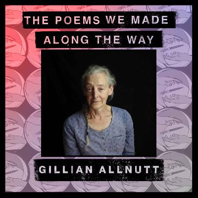Episode 36: Gillian Allnutt - "An exercise in truthfulness"