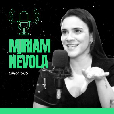 Miriam Névola - Mãe Jornalista, Reporter e Influenciadora - Pode Falar? Podcast #5