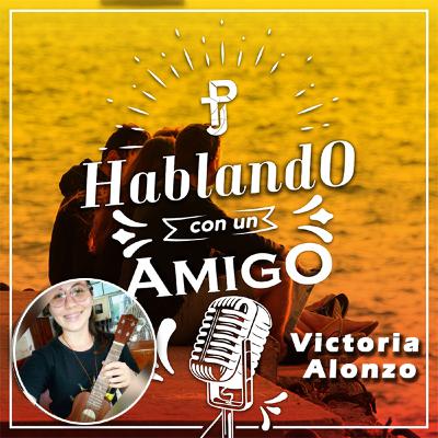 Hablando con un amigo #2 - Victoria Alonzo