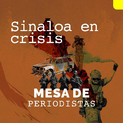 Sinaloa en crisis: diez meses de violencia sin tregua