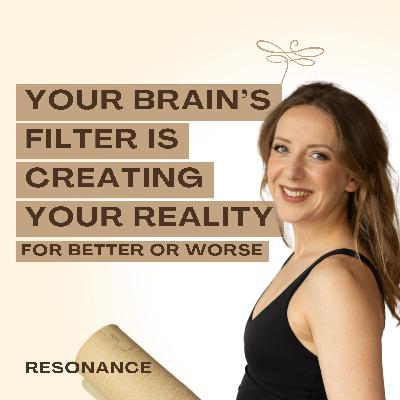 25. Your Brain’s Filter Is Creating Your Reality - For Better or Worse 25. Your Brain’s Filter Is Creating Your Reality - For Better or Worse