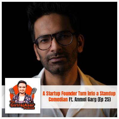 #25 A Startup Founder Turn into a Standup Comedian W/ Anmol Garg #25 A Startup Founder Turn into a Standup Comedian W/ Anmol Garg