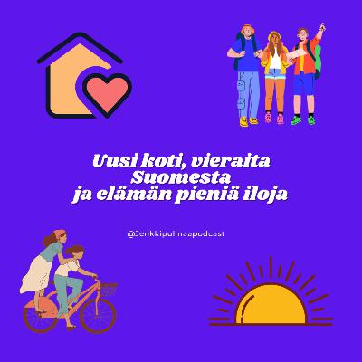 38. Uusi koti, vieraita Suomesta ja elämän pieniä iloja