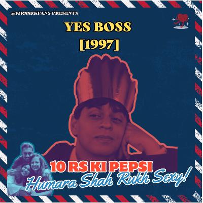 Ep 15: Yes Boss - SRK in His BabyGirl Era