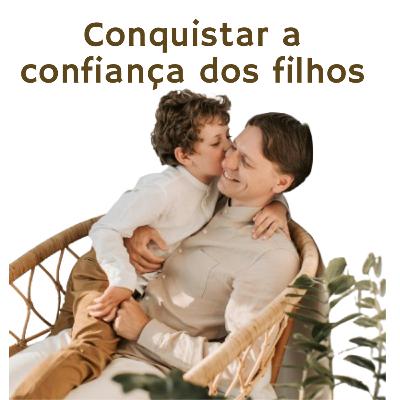 Minutos em família - Conquistar a confiança dos filhos Minutos em família - Conquistar a confiança dos filhos