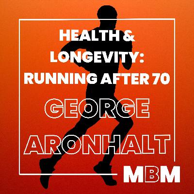 Health and Longevity: The Benefits of Running After 70 with George Aronhalt and Dr. Leo Kormanik