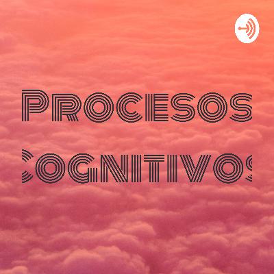 Episodio número 3- procesos cognitivos