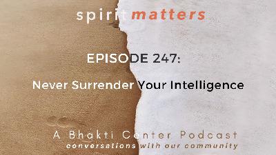Spirit Matters Episode 247: Never Surrender Your Intelligence