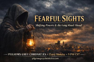Fearful Sights, Shifting Powers & the Long Road Ahead