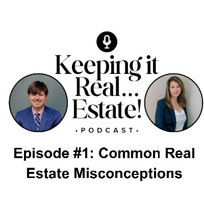 Episode #1: Common Real Estate Misconceptions