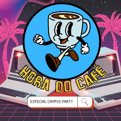 Hora do Café 14- Especial Campus Party 🖥🎙