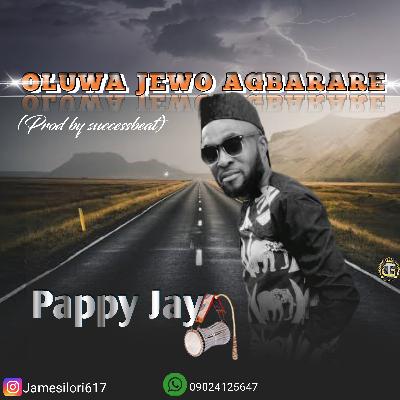 (Audio) Pappy Jay – Oluwa Jewo Agbarare (Prod by Successbeat)