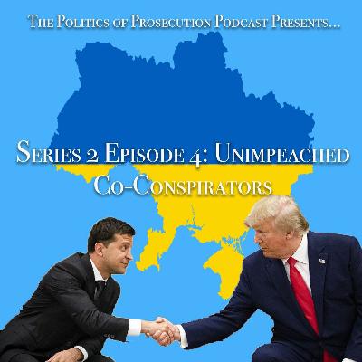 Series 2, Episode 4: Unimpeached Co-conspirators