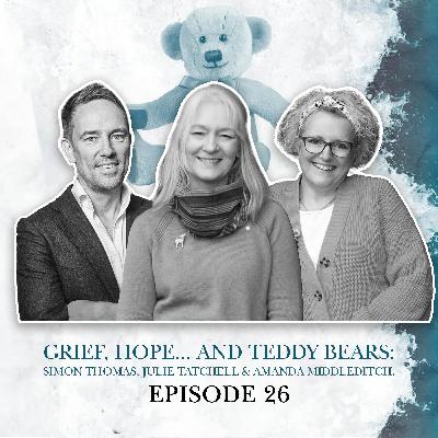 S2 E26. Grief, Hope... and Teddy Bears: Simon Thomas, Julie Tatchell & Amanda Middleditch. Big Church Festival Pt 2