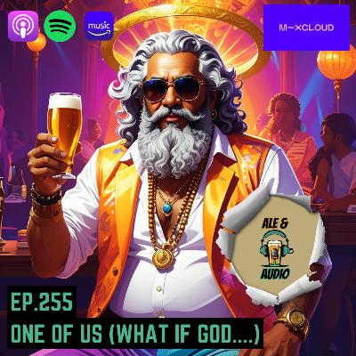 Ep.255 One of Us (What if God...)