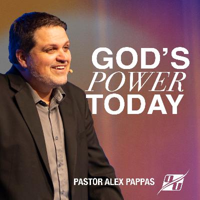 God's Power Today | Pastor Alex Pappas