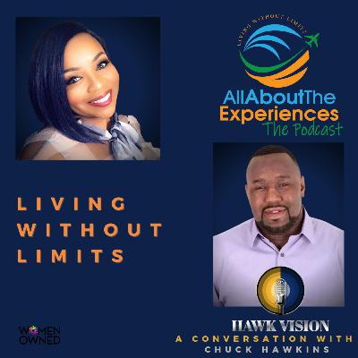 All About The Experiences: Living Without Limits--Featuring Charles "Chuck" Hawkins, Jr.