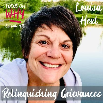 475 Relinquishing Grievances with Louisa Hext 475 Relinquishing Grievances with Louisa Hext