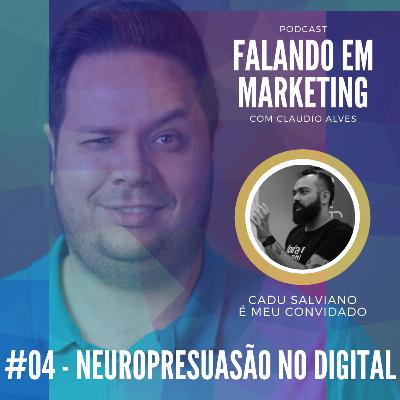 #04 - Falando em Marketing com Claudio Alves | NeuroPersuasão no Digital