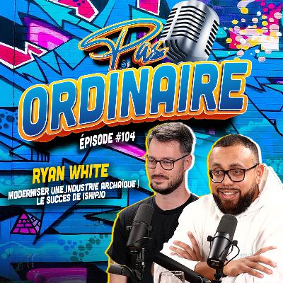 Moderniser Une Industrie Archaïque | Le Succès de iShip.io - Avec Ryan & Enrique EP #104