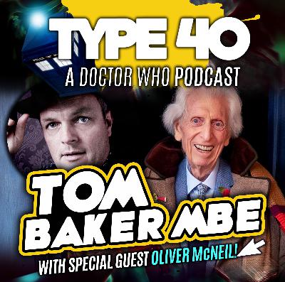 Type 40 • A Doctor Who Podcast #162: Tom Baker MBE with Oliver McNeil