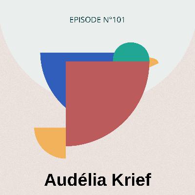 #101 - Désapprendre pour mieux comprendre, avec Audélia Krief