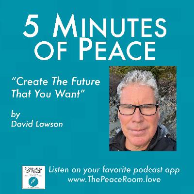 Create the Future That You Want, with David Lawson Create the Future That You Want, with David Lawson