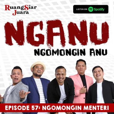 NGANU (Ngomongin Anu) - #57 Ngomongin Menteri NGANU (Ngomongin Anu) - #57 Ngomongin Menteri
