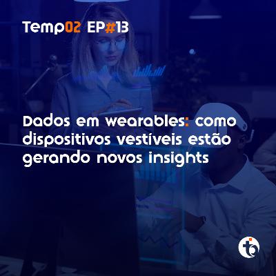 Wearables: dados a favor da saúde | TEMP 02 | EP 13