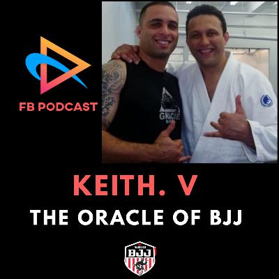 The FB Podcast #9 feat. Keith. V - Thee Oracle of BJJ