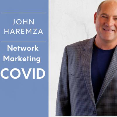Network Marketing During COVID 19 w/ John Haremza - FLWpodcast