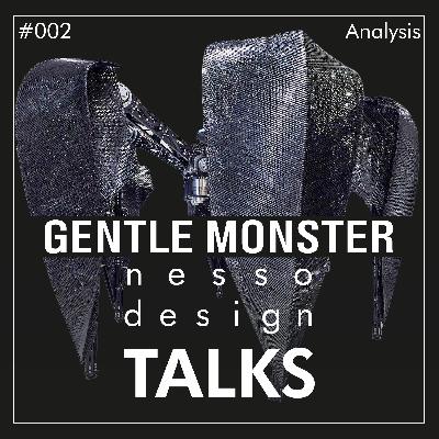 #002 | nesso.design.TALKS | GENTLE MONSTER Store Analysis (Part2 of 3) #002 | nesso.design.TALKS | GENTLE MONSTER Store Analysis (Part2 of 3)
