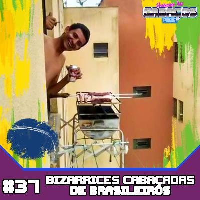 UDC #37 - Bizarrices "CABAÇADAS" De Brasileiros