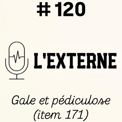 Episode 120 - Gale et pédiculoses (item 171)