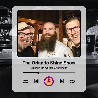 The Orlando Shine Show - Episode 19 (Corner Chophouse) The Orlando Shine Show - Episode 19 (Corner Chophouse)