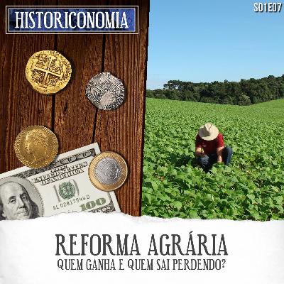 S01E07 Reforma Agrária: quem ganha e quem sai perdendo?