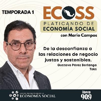 ECOSS. Platicando de economía social: de la desconfianza a las relaciones de negocio justas y sostenibles. Gustavo Pérez Berlanga Toks ECOSS. Platicando de economía social: de la desconfianza a las relaciones de negocio justas y sostenibles. Gustavo Pérez Berlanga Toks