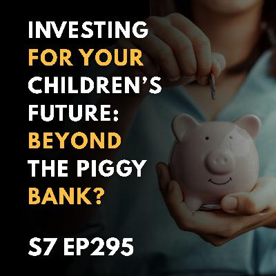 Investing for Your Children’s Future: Beyond the Piggy Bank? Investing for Your Children’s Future: Beyond the Piggy Bank?