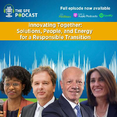 SPE Live Podcast: Innovating Together - Solutions, People, and Energy for a Responsible Transition