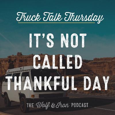 It's Not Called Thankful Day // TRUCK TALK THURSDAY
