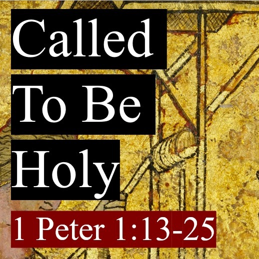 Sermon Series Ep 2: 1 Peter 1 :13-25